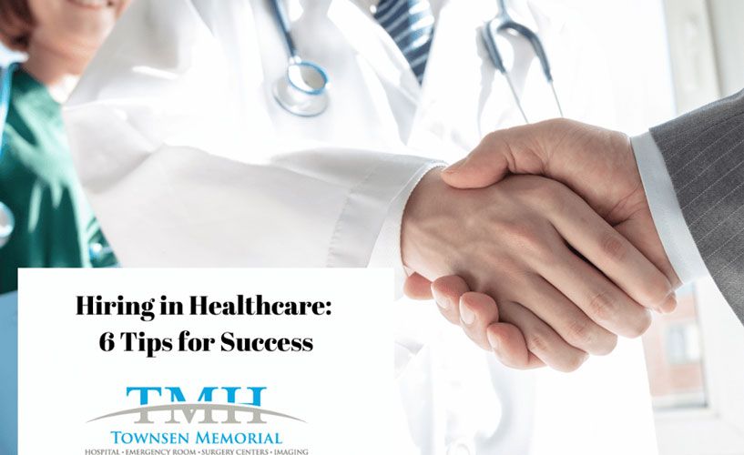 Hiring In Healthcare 6 Tips For Success